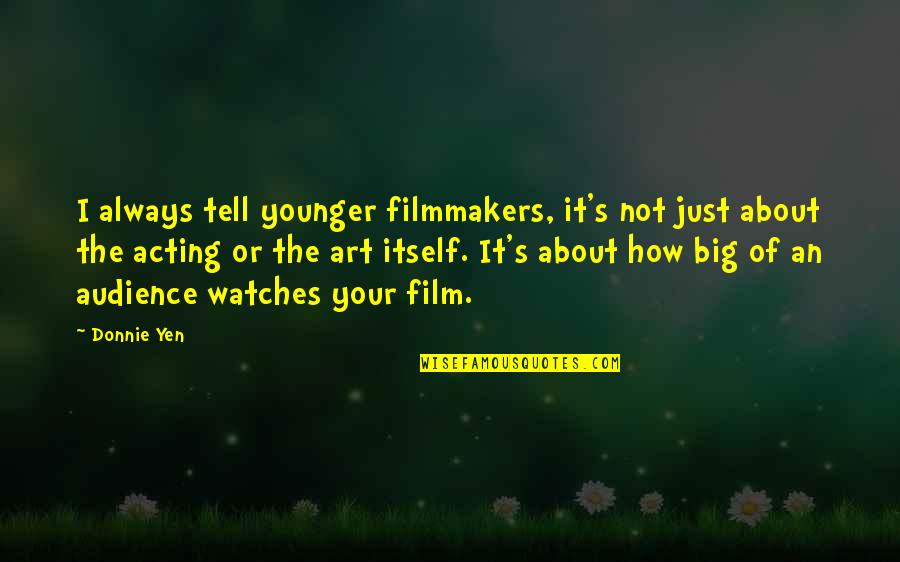 Fermentations Quotes By Donnie Yen: I always tell younger filmmakers, it's not just