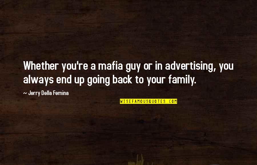 Fermes Davenir Quotes By Jerry Della Femina: Whether you're a mafia guy or in advertising, Fermes Davenir Quotes By Jerry Della Femina: Whether you're a mafia guy or in advertising,