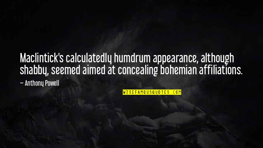 Fermes Trudeau Quotes By Anthony Powell: Maclintick's calculatedly humdrum appearance, although shabby, seemed aimed Fermes Trudeau Quotes By Anthony Powell: Maclintick's calculatedly humdrum appearance, although shabby, seemed aimed