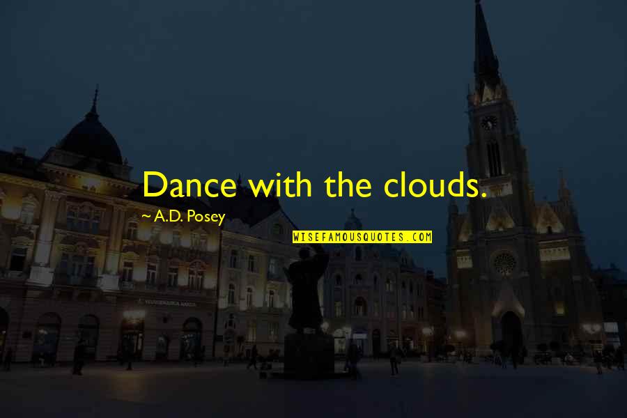 Fermetures Des Quotes By A.D. Posey: Dance with the clouds.