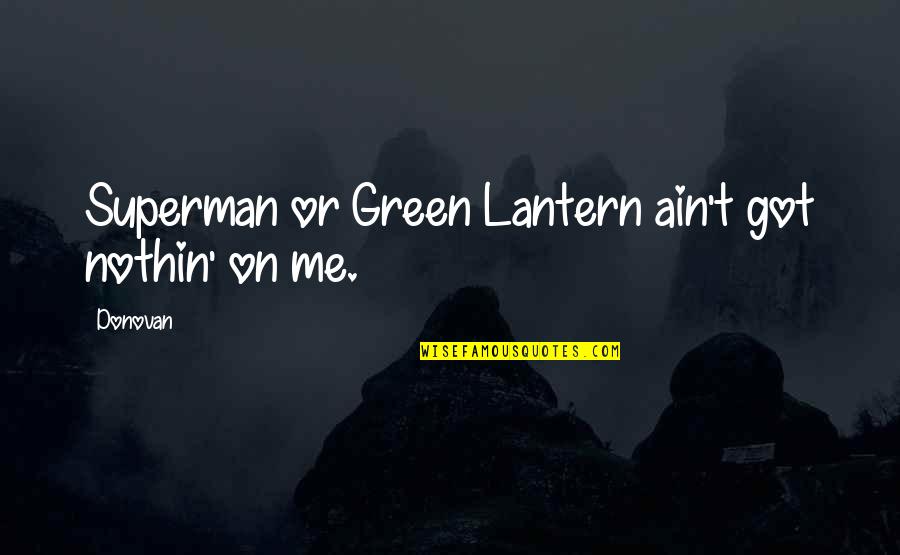 Fermilab Batavia Quotes By Donovan: Superman or Green Lantern ain't got nothin' on