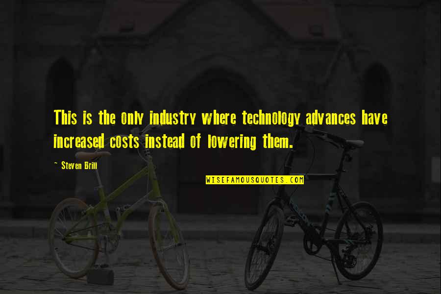 Fermilab Batavia Quotes By Steven Brill: This is the only industry where technology advances Fermilab Batavia Quotes By Steven Brill: This is the only industry where technology advances