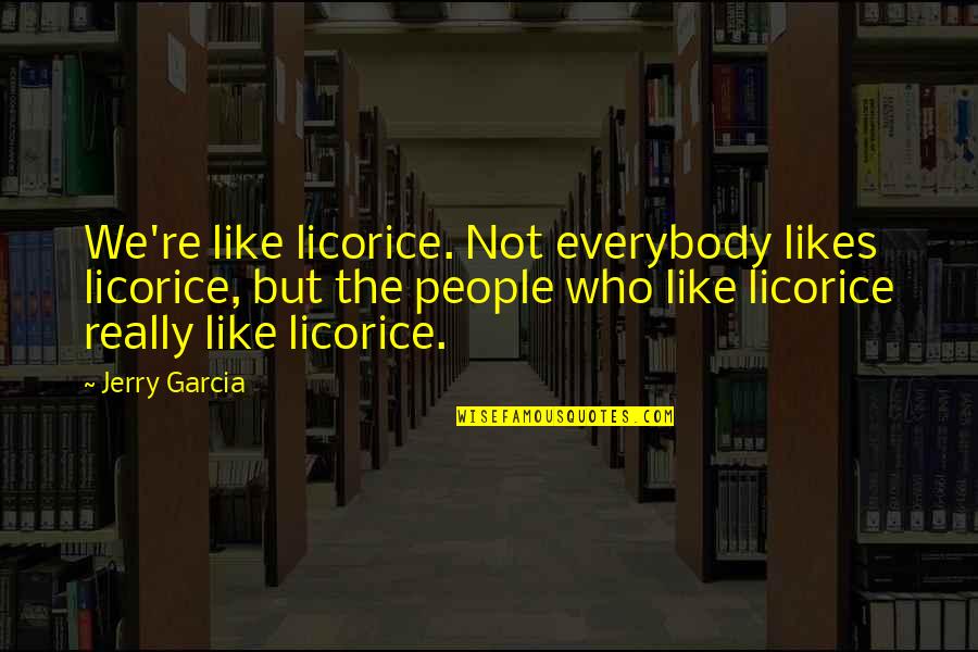 Fermina Express Quotes By Jerry Garcia: We're like licorice. Not everybody likes licorice, but