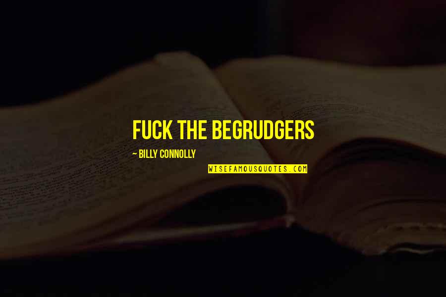 Fermina Sarras Quotes By Billy Connolly: Fuck the begrudgers