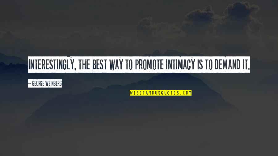 Fermonsters Quotes By George Weinberg: Interestingly, the best way to promote intimacy is
