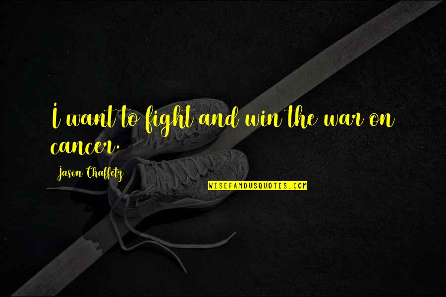 Fern Like Leaves Quotes By Jason Chaffetz: I want to fight and win the war Fern Like Leaves Quotes By Jason Chaffetz: I want to fight and win the war
