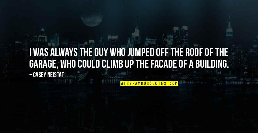 Fern Like Plants Quotes By Casey Neistat: I was always the guy who jumped off Fern Like Plants Quotes By Casey Neistat: I was always the guy who jumped off