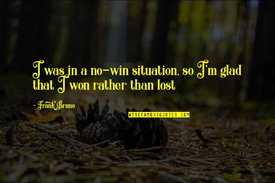 Fern Like Plants Quotes By Frank Bruno: I was in a no-win situation, so I'm