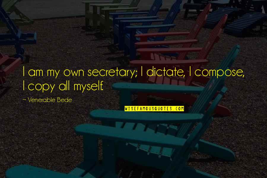 Fern Michaels Quotes By Venerable Bede: I am my own secretary; I dictate, I