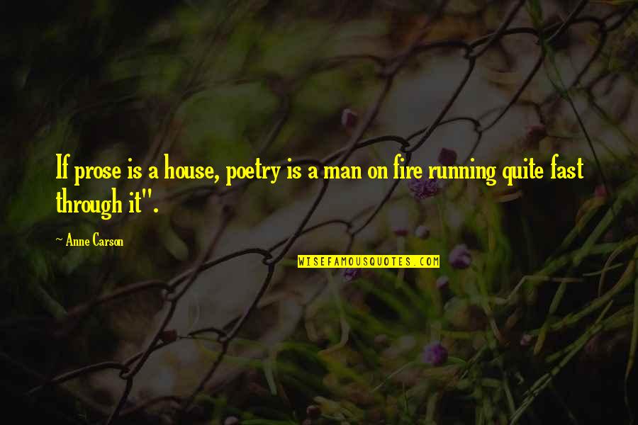 Fern Plant Quotes By Anne Carson: If prose is a house, poetry is a