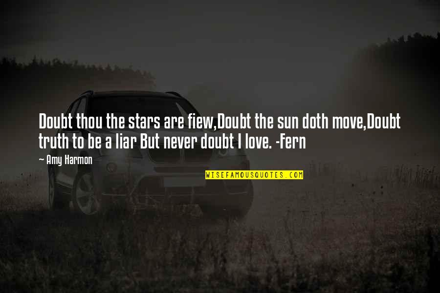 Fern Quotes By Amy Harmon: Doubt thou the stars are fiew,Doubt the sun