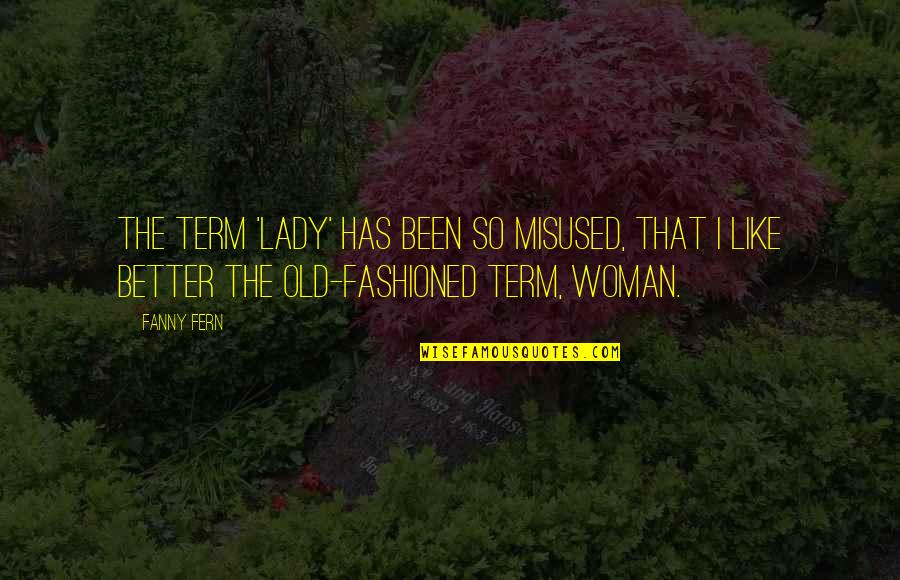 Fern Quotes By Fanny Fern: The term 'lady' has been so misused, that