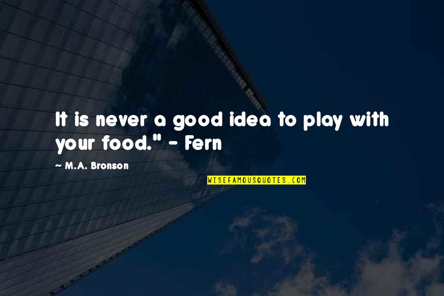 Fern Quotes By M.A. Bronson: It is never a good idea to play