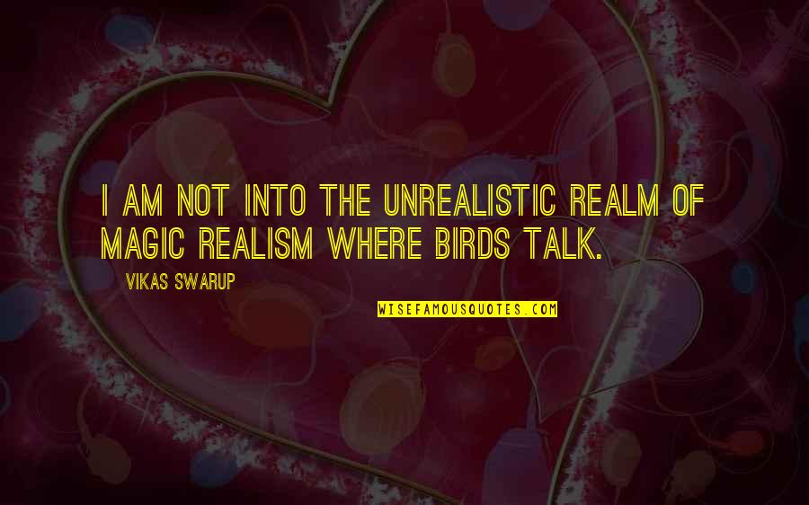 Fern Stock Quote Quotes By Vikas Swarup: I am not into the unrealistic realm of