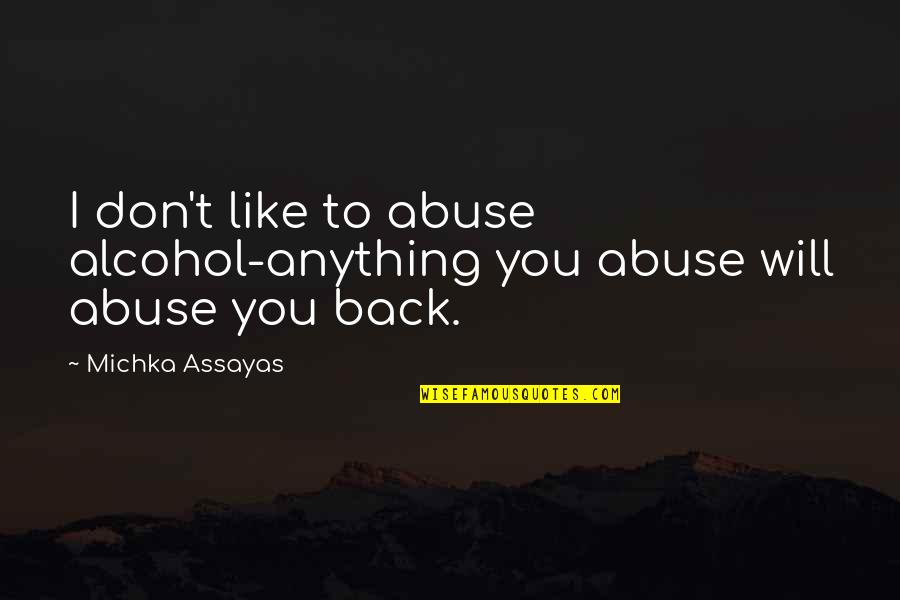 Fernand Braudel Mediterranean Quotes By Michka Assayas: I don't like to abuse alcohol-anything you abuse