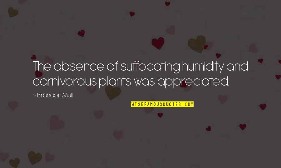 Fernand Khnopff Quotes By Brandon Mull: The absence of suffocating humidity and carnivorous plants
