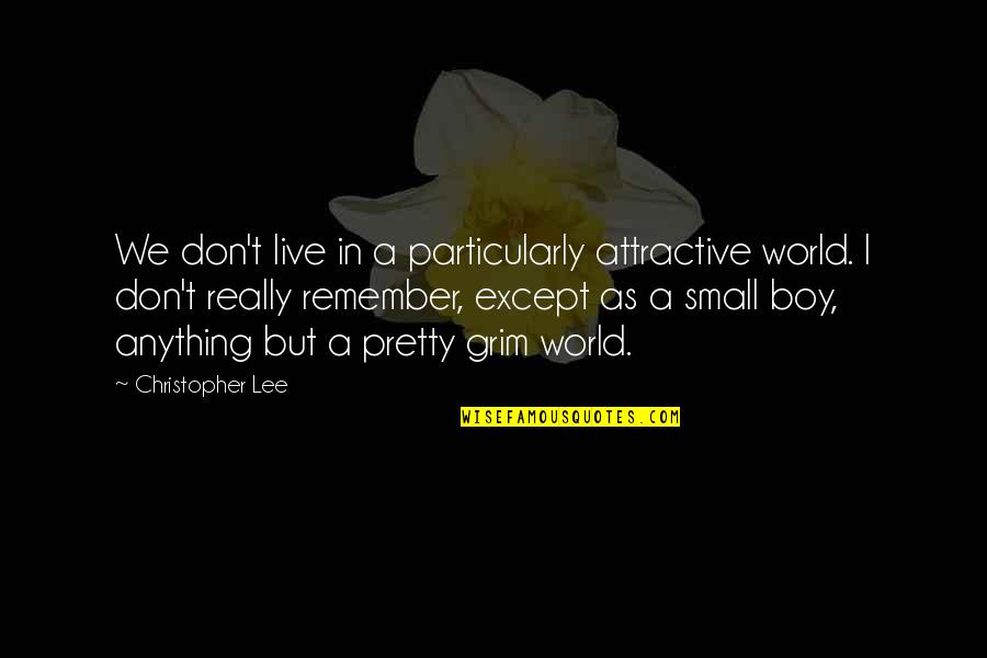 Fernand Lamaze Quotes By Christopher Lee: We don't live in a particularly attractive world. Fernand Lamaze Quotes By Christopher Lee: We don't live in a particularly attractive world.