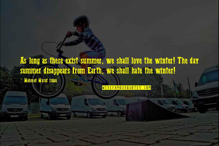 Fernand Lamaze Quotes By Mehmet Murat Ildan: As long as there exist summer, we shall Fernand Lamaze Quotes By Mehmet Murat Ildan: As long as there exist summer, we shall