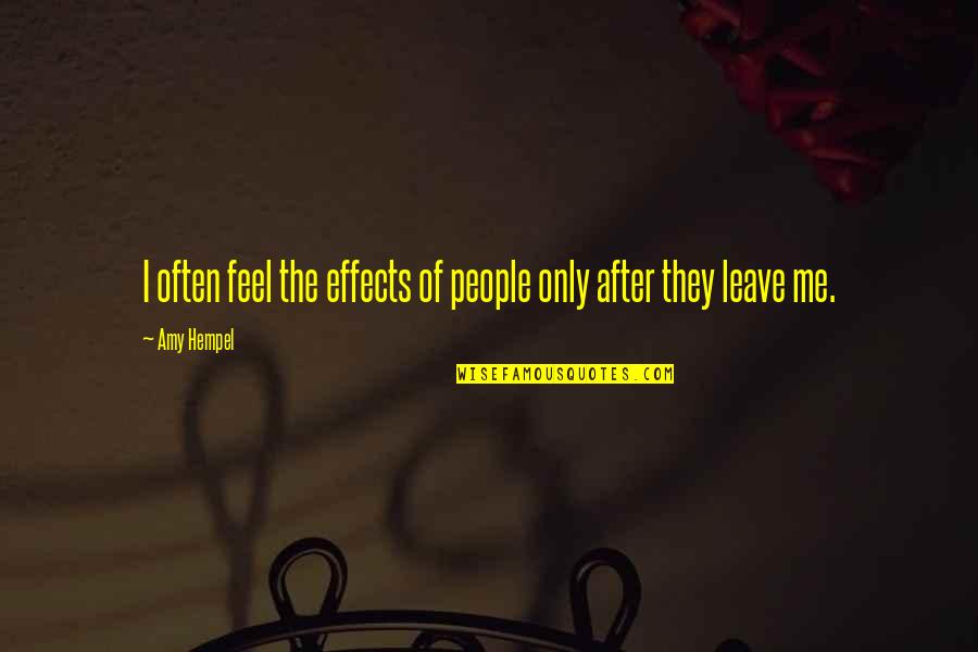 Fernandel Chansons Quotes By Amy Hempel: I often feel the effects of people only