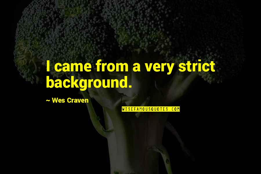 Fernandel Chansons Quotes By Wes Craven: I came from a very strict background. Fernandel Chansons Quotes By Wes Craven: I came from a very strict background.
