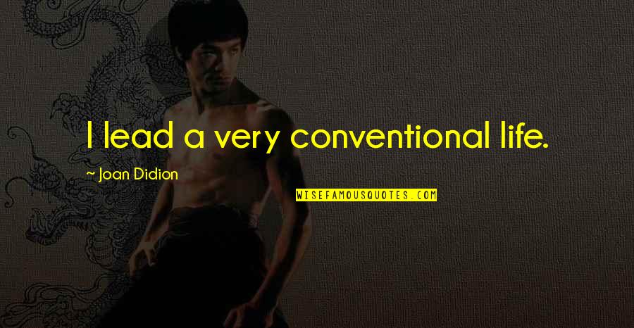 Fernander Chiropractic Wisconsin Quotes By Joan Didion: I lead a very conventional life. Fernander Chiropractic Wisconsin Quotes By Joan Didion: I lead a very conventional life.