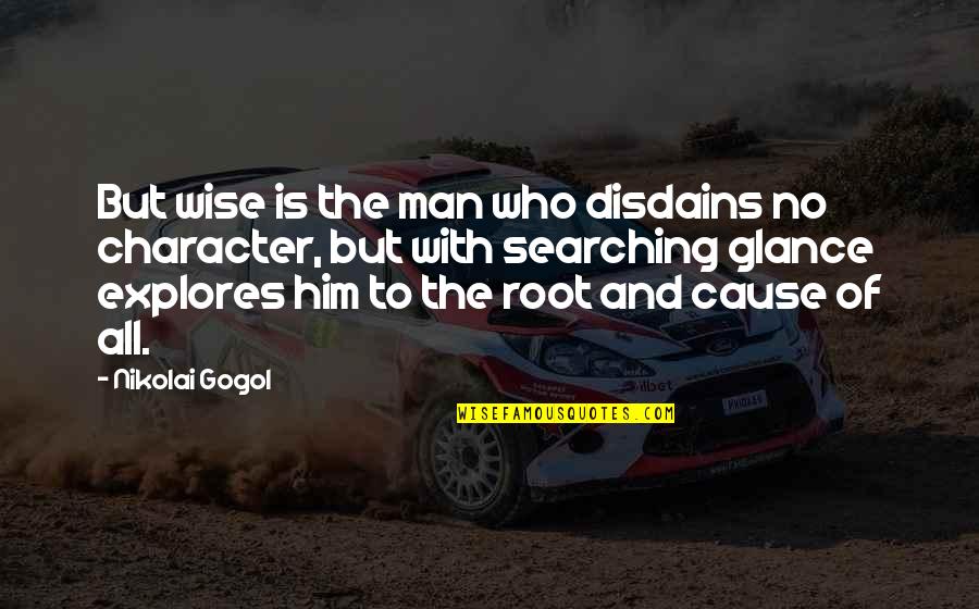 Fernander Ross Quotes By Nikolai Gogol: But wise is the man who disdains no Fernander Ross Quotes By Nikolai Gogol: But wise is the man who disdains no