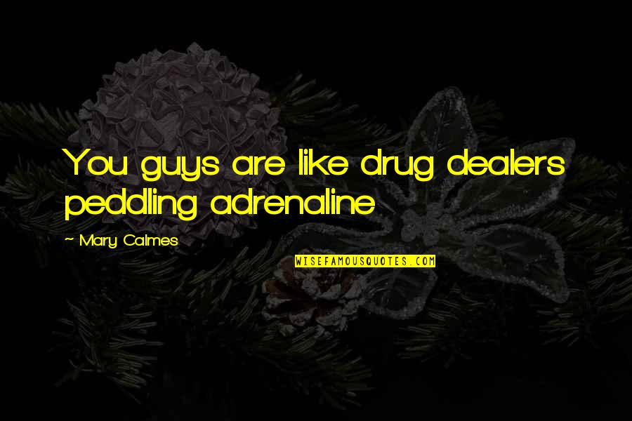 Fernandes Steak Quotes By Mary Calmes: You guys are like drug dealers peddling adrenaline