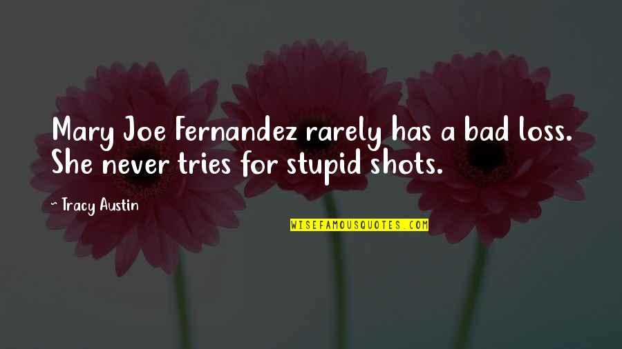 Fernandez Quotes By Tracy Austin: Mary Joe Fernandez rarely has a bad loss.