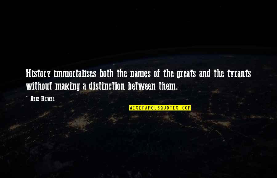 Fernandinho Galileu Quotes By Aziz Hamza: History immortalises both the names of the greats