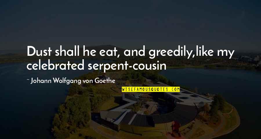 Fernandinho Gospel Quotes By Johann Wolfgang Von Goethe: Dust shall he eat, and greedily,like my celebrated