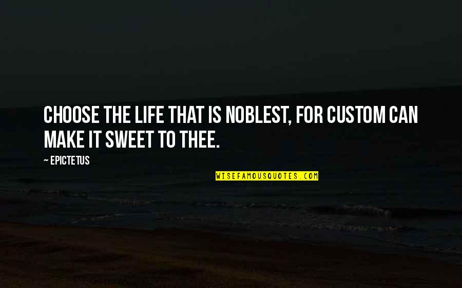Fernandinho Quotes By Epictetus: Choose the life that is noblest, for custom