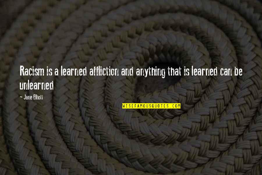 Fernandinho Quotes By Jane Elliott: Racism is a learned affliction and anything that