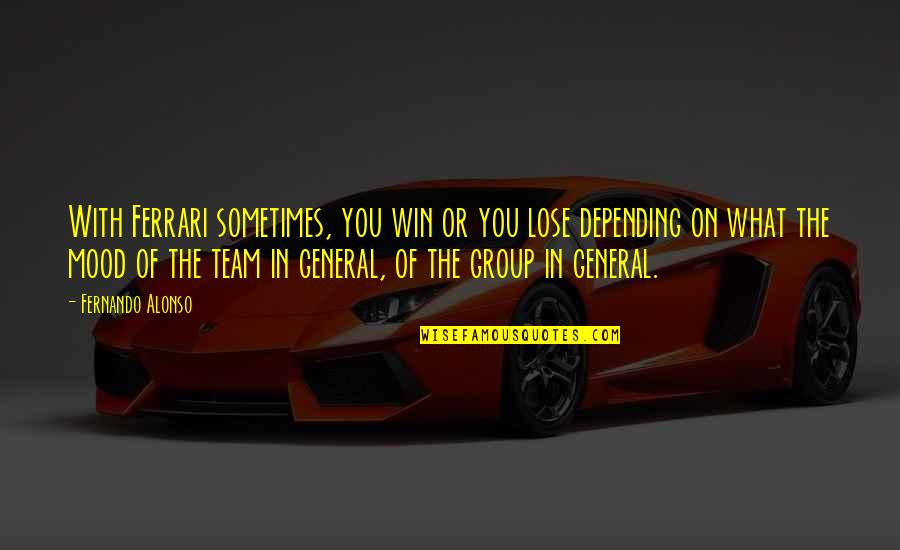 Fernando Alonso Quotes By Fernando Alonso: With Ferrari sometimes, you win or you lose