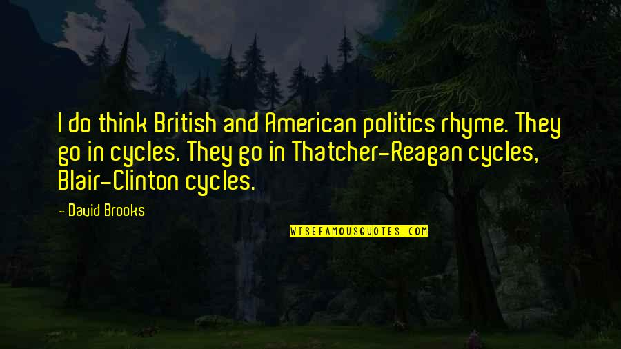 Fernando Bujones Quotes By David Brooks: I do think British and American politics rhyme.