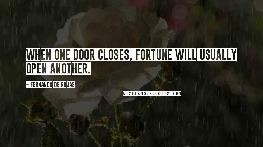 Fernando De Rojas quotes: When one door closes, fortune will usually open another.