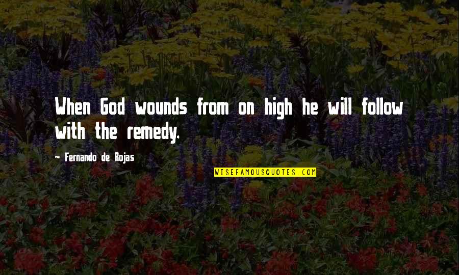 Fernando De Rojas Quotes By Fernando De Rojas: When God wounds from on high he will