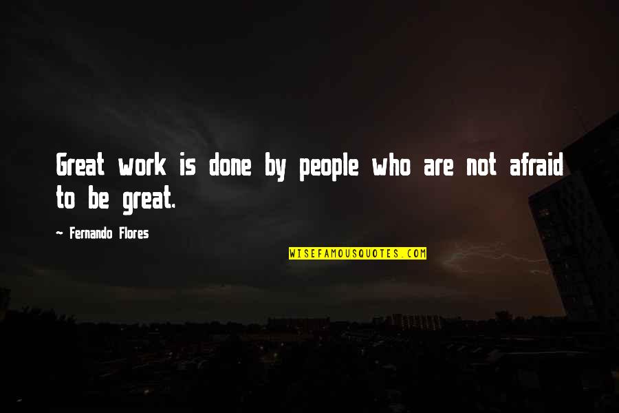 Fernando Flores Quotes By Fernando Flores: Great work is done by people who are