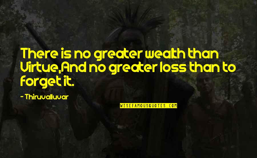 Fernando Hierro Quotes By Thiruvalluvar: There is no greater wealth than Virtue,And no