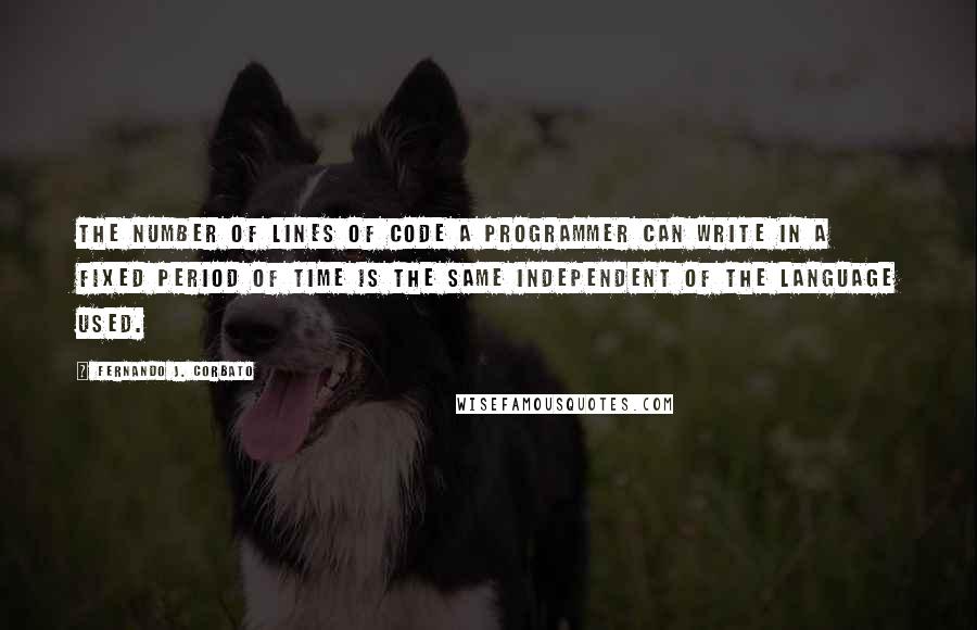 Fernando J. Corbato quotes: The number of lines of code a programmer can write in a fixed period of time is the same independent of the language used.