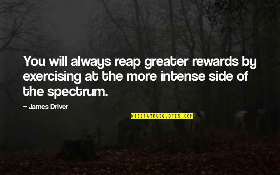 Fernando Martinez Gta Quotes By James Driver: You will always reap greater rewards by exercising