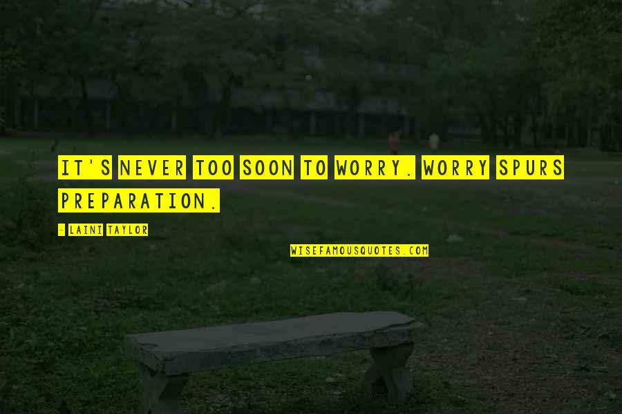 Fernando Meirelles Quotes By Laini Taylor: It's never too soon to worry. Worry spurs