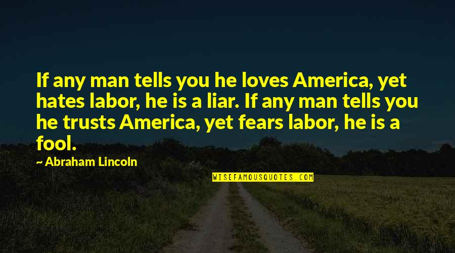 Fernando Muslera Quotes By Abraham Lincoln: If any man tells you he loves America,