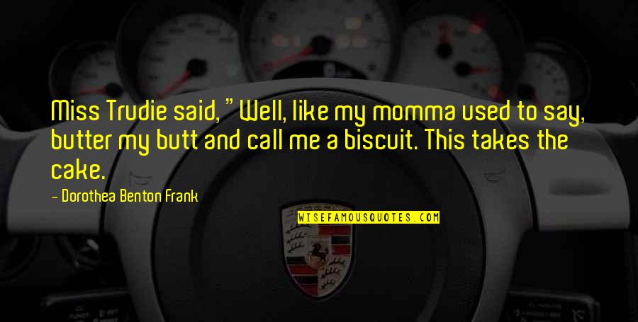 Fernando Muslera Quotes By Dorothea Benton Frank: Miss Trudie said, "Well, like my momma used Fernando Muslera Quotes By Dorothea Benton Frank: Miss Trudie said, "Well, like my momma used