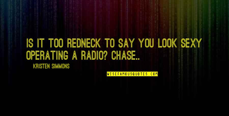 Fernando Ortega Quotes By Kristen Simmons: Is it too redneck to say you look