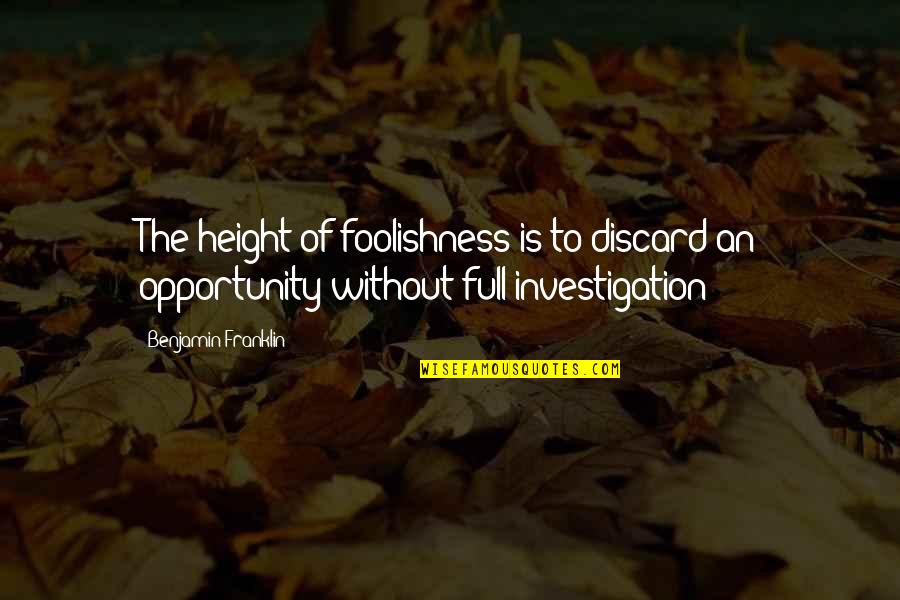 Fernando Wood Quotes By Benjamin Franklin: The height of foolishness is to discard an