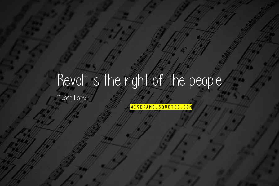 Fernandos Mexican Quotes By John Locke: Revolt is the right of the people