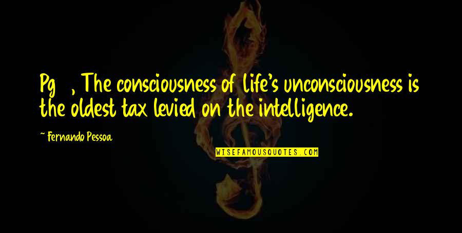 Fernando's Quotes By Fernando Pessoa: Pg 9, The consciousness of life's unconsciousness is