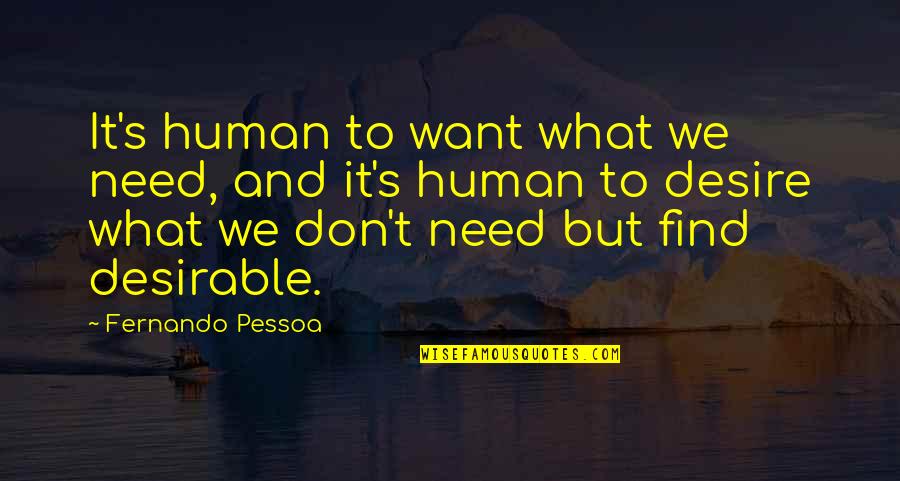 Fernando's Quotes By Fernando Pessoa: It's human to want what we need, and