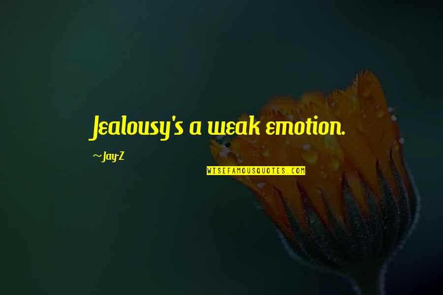 Fernao Capelo Gaivota Quotes By Jay-Z: Jealousy's a weak emotion. Fernao Capelo Gaivota Quotes By Jay-Z: Jealousy's a weak emotion.
