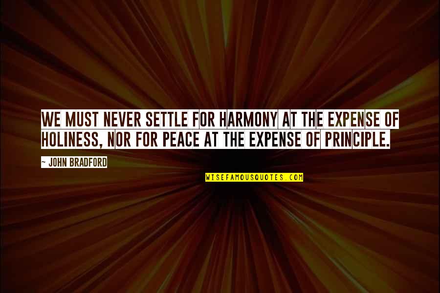 Fernao Capelo Gaivota Quotes By John Bradford: We must never settle for harmony at the Fernao Capelo Gaivota Quotes By John Bradford: We must never settle for harmony at the